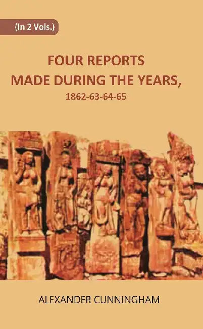 Four Reports Made During The Years, 1862-63-64-65 by Alexander Cunningham