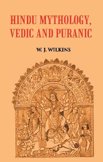 Hindu Mythology, Vedic and Puranic by W. J. WILKINS