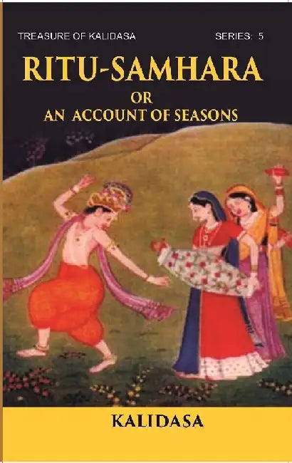 Ritu-Samhara Or An Account of Seasons: Treasure of Kalidasa Series: 5 by KALIDASA
