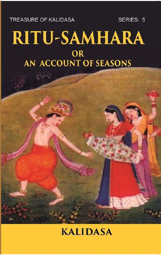 Ritu-Samhara Or An Account of Seasons: Treasure of Kalidasa Series: 5 by KALIDASA