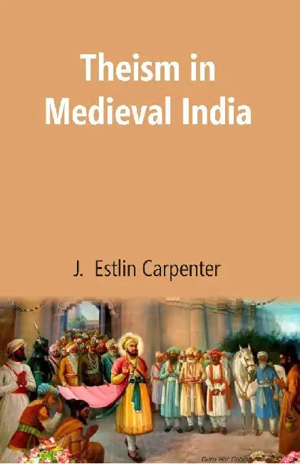 Theism in Medieval India by J. Estlin Carpenter