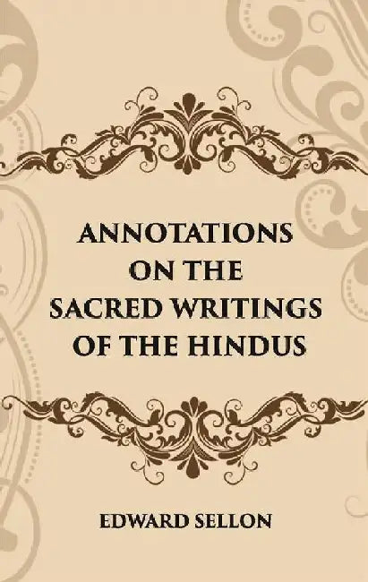 Annotations on The Sacred Writings of The Hindus by EDWARD SELLON