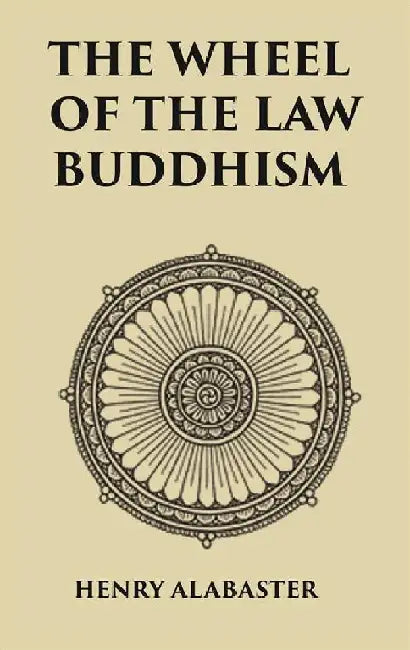 The Wheel of the Law Buddhism  by Henry Alabaster