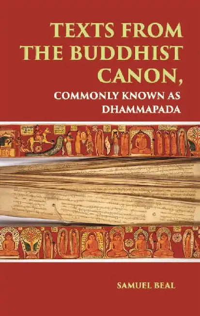 Texts From The Buddhist Canon: Commonly Known As Dhammapada  by SAMUEL BEAL