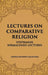 Lectures on Comparative Religion: Stephanos Nirmalendu Lectures by ARTHUR ANTHONY MACDONELL