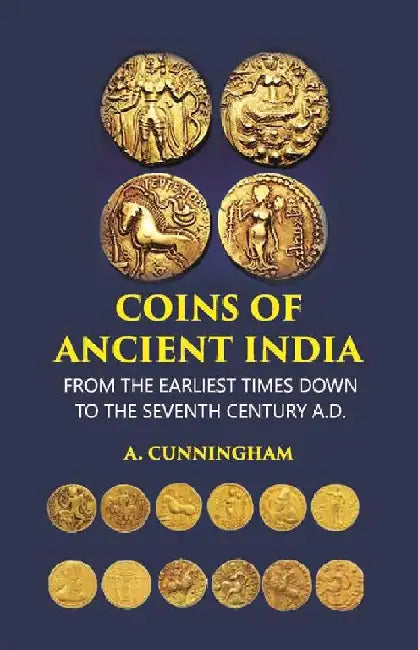 Coins of Ancient India: From The Earliest Times Down To The Seventh Century A.D.  by A. CUNNINGHAM