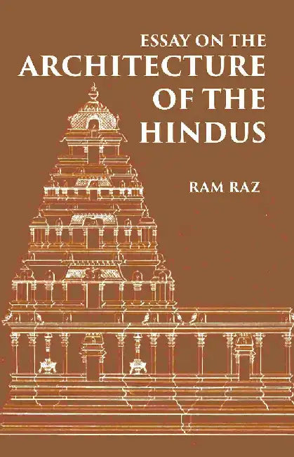 Essay on The Architecture of The Hindus  by RAM RAZ