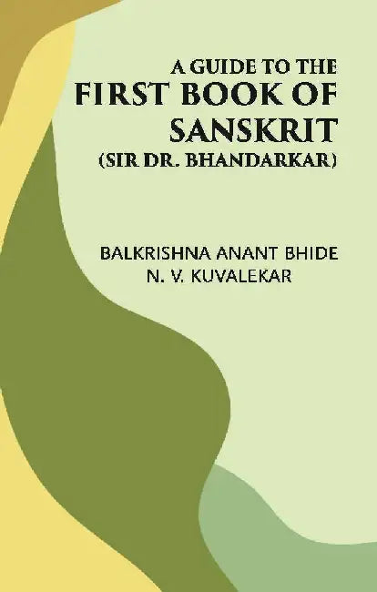 A Guide To The First Book of Sanskrit: (Sir Dr. Bhandarkar) by Balkrishna Anant Bhide