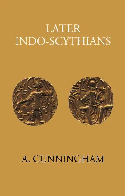 Later Indo-Scythians by A. CUNNINGHAM
