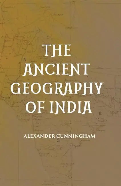 The Ancient Geography of India  by ALEXANDER CUNNINGHAM