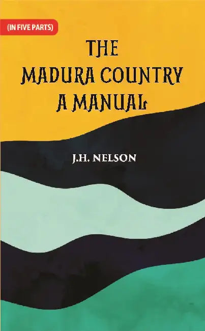 The Madura Country A Manual  by J. H. Nelson