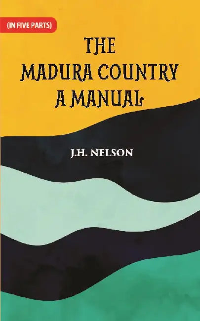 The Madura Country A Manual  by J. H. Nelson