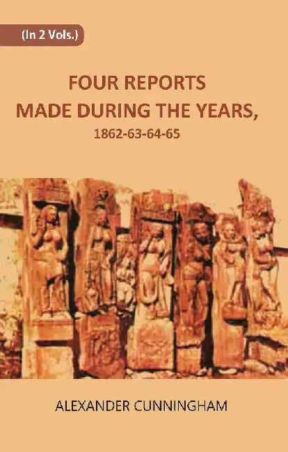 Four Reports Made During The Years, 1862-63-64-65 by Alexander Cunningham