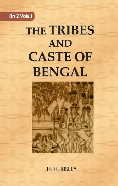 The Tribes and Castes of Bengal by H. H. RISLEY