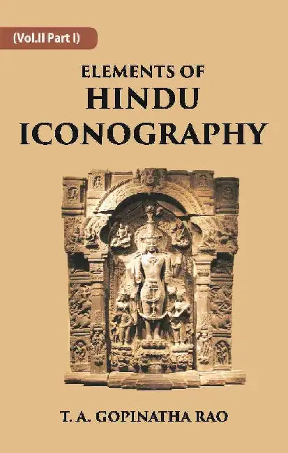Elements of Hindu Iconography  by T. A. GOPINATHA RAO