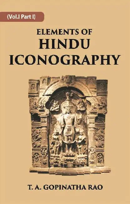 Elements of Hindu Iconography  by T. A. GOPINATHA RAO
