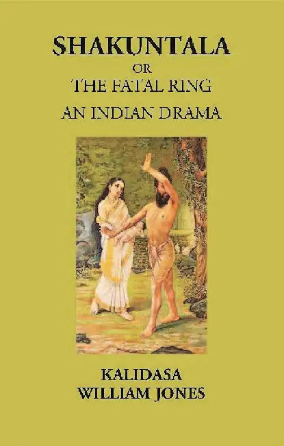 Shakuntala Or The Fatal Ring: Treasure of Kalidasa Series: 1 by KALIDASA, WILLIAM JONES