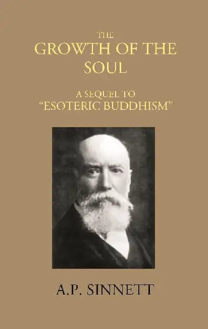 The Growth of The Soul A Sequel To â€œEsoteric Buddhismâ€ by A. P. SINNETT