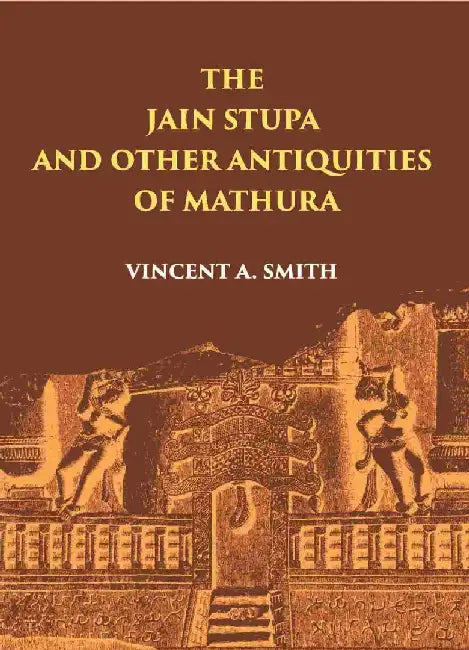 The Jain Stupa by VINCENT A. SMITH