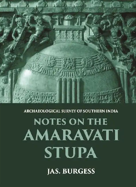 Notes on The Amaravati Stupa by JAS. BURGESS