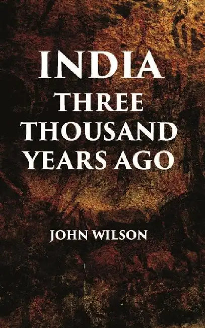 India Three Thousand Years Ago by JOHN WILSON