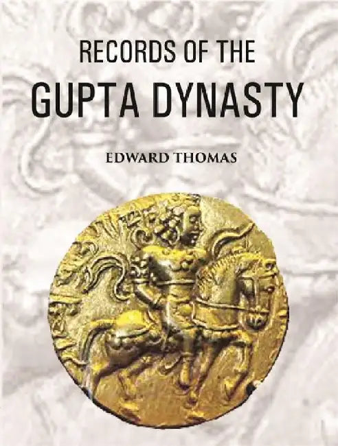 Records of The Gupta Dynasty by Edward Thomas
