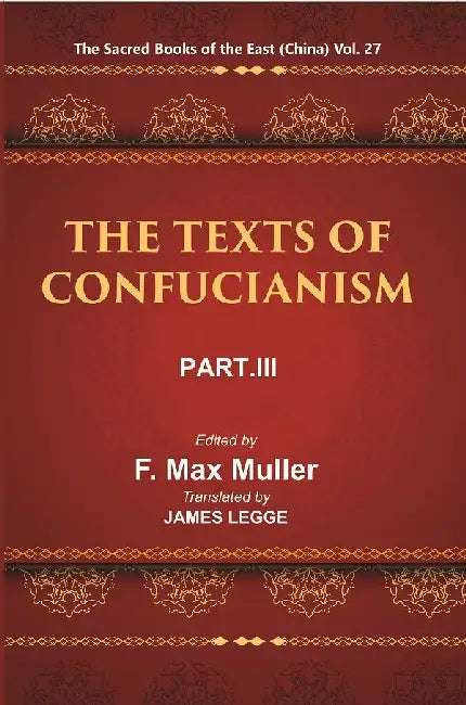 The Sacred Books of the East (China: THE TEXTS OF CONFUCIANISM, PART-III: THE Li Ki I—X) by F. Max Muller