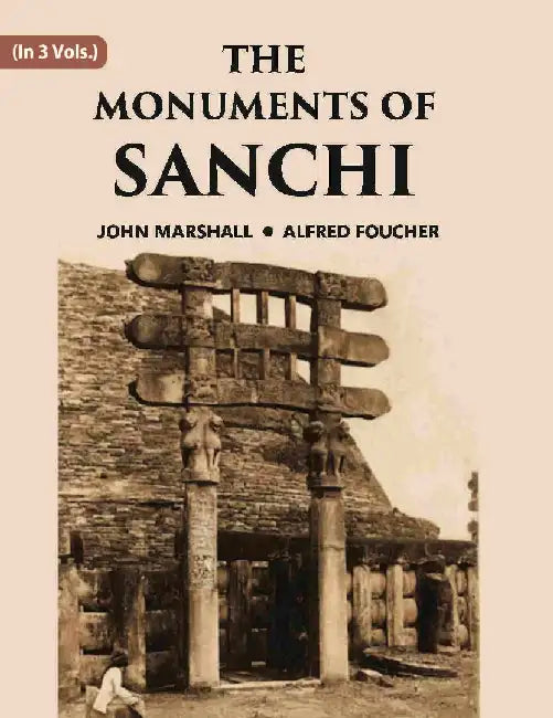 The Monuments of Sanchi by JOHN MARSHALL, ALFRED FOUCHER