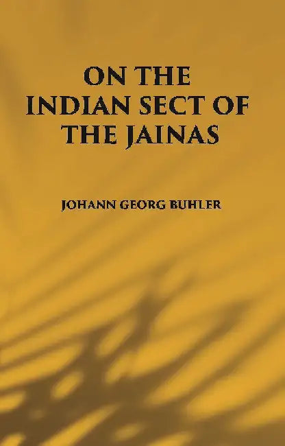 On The Indian Sect of The Jainas by JOHANN GEORG BUHLER