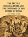 The Textile Manufactures and The Costumes of The People of India by John Forbes Watson
