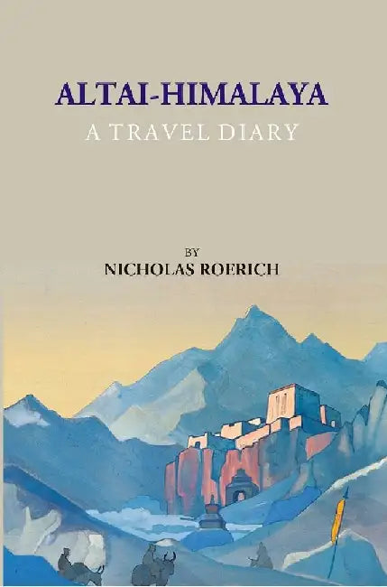 Altai--Himalaya : A Travel Diary by Nicholas Roerich