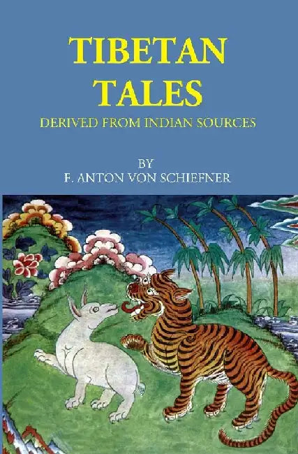 Tibetan Tales: Derived From Indian Sources by F. Anton Von Schiefner