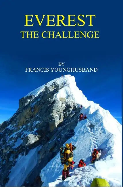 Everest: The Challenge by Francis Younghusband