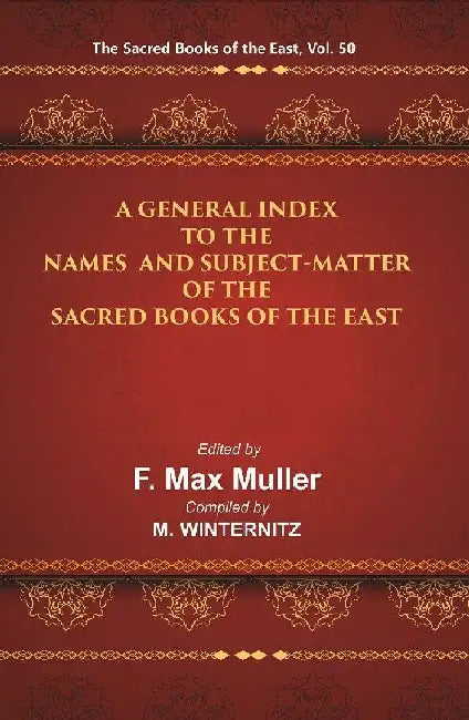 The Sacred Books of The East (A General Index To The Names and Subject-Matter of The Sacred Books of The East) by F. MAX MULLER, M. WINTERNITZ