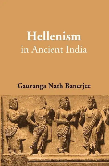 Hellenism In Ancient India by Gauranga Nath Banerjee