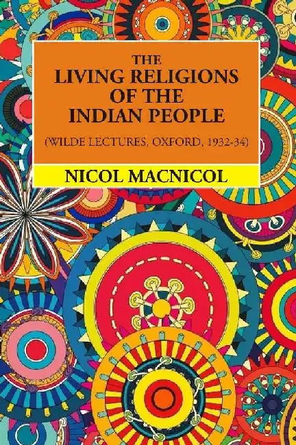 The Living Religions of The Indian People (Wilde Lectures, Oxford, 1932-34)  by Nicol Macnicol