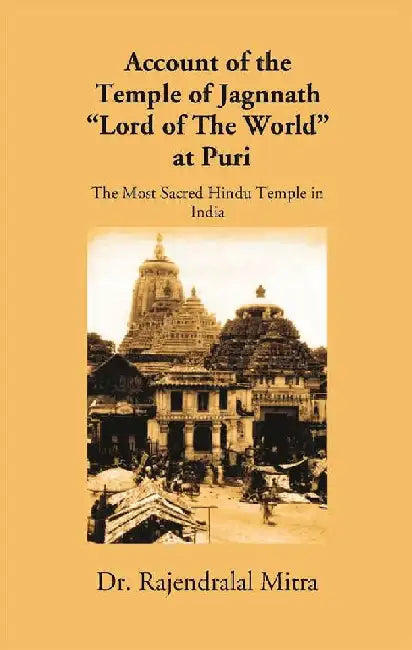 Account of The Temple of Jagannath â€œLord of The Worldâ€ At Puri  by Rajendralala Mitra