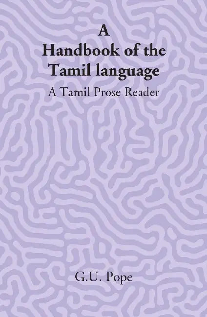 A Handbook of The Tamil Language: A Tamil Prose Reader by G. U. Pope