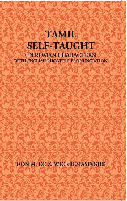 Tamil Self-Taught (In Roman Characters) With English Phonetic Pronunciation by Don M. Dez. Wickremasinghe
