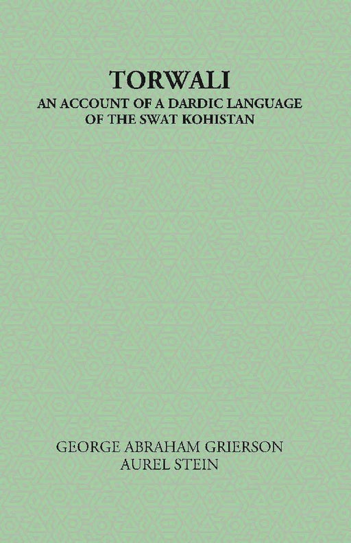 Torwali An Account of A Dardic Language of The Swat Kohistan by George A. Grierson