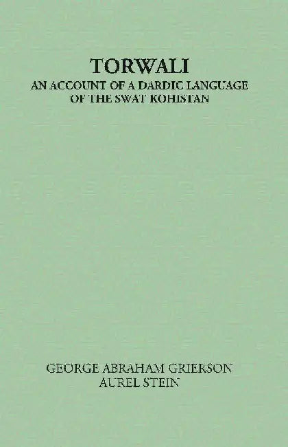 Torwali An Account of A Dardic Language of The Swat Kohistan by George A. Grierson