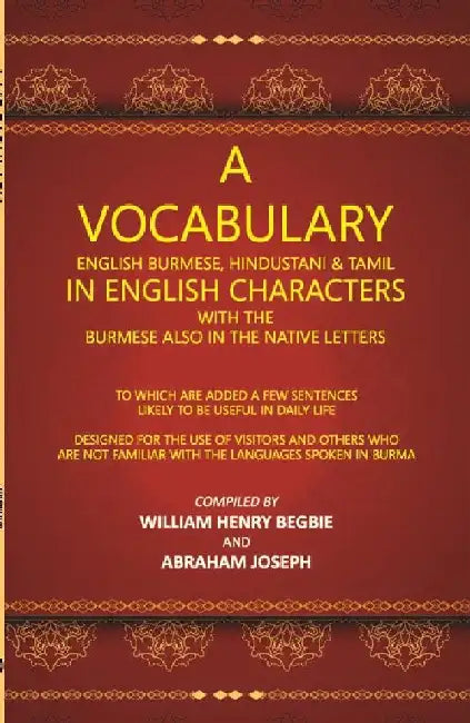 A Vocabulary English Burmese, Hindustani & Tamil In English Characters With The Burmese Also In The Native Letters by William Henry Begbie, Abraham Joseph