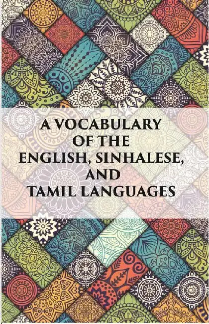 A Vocabulary of The English, Sinhalese and Tamil Languages by Anonymous