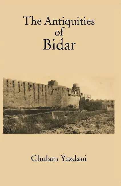 Antiquities of Bidar by G. Yazdani
