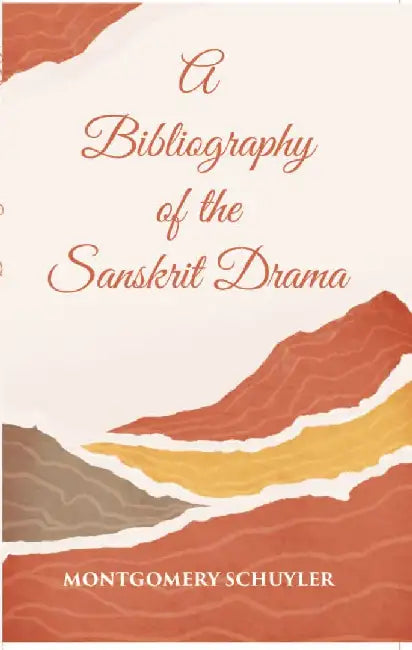 A Bibliography of The Sanskrit Drama by Montgomery Schuyler