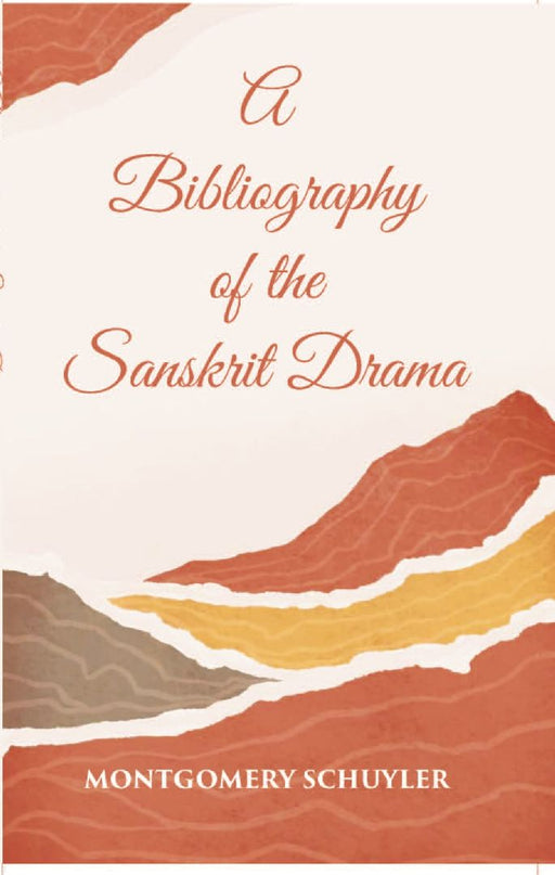 A Bibliography of The Sanskrit Drama by Montgomery Schuyler