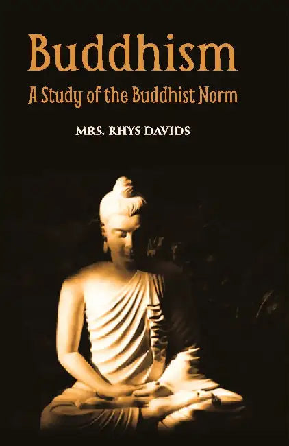 Buddhism A Story of The Buddhist Norm by Rhys Davids