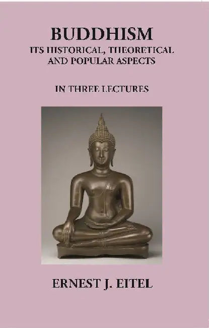 Buddhism Its Historical The Oretical and Popular Aspects by Ernest J. Eitel