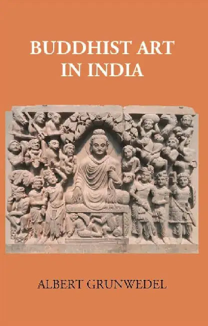 Buddhist Art In India by Albert Grunwedel