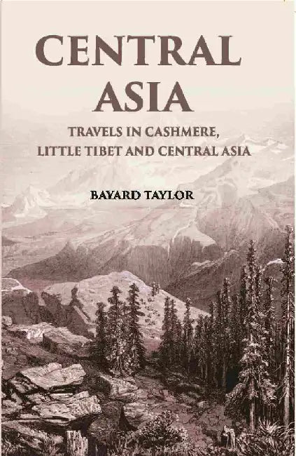 Central Asia: Travels In Cashmere, Little Thibet and Central Asia by Taylor, Baya